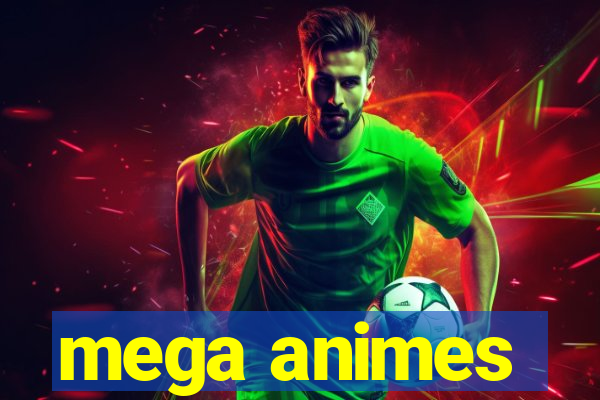 mega animes