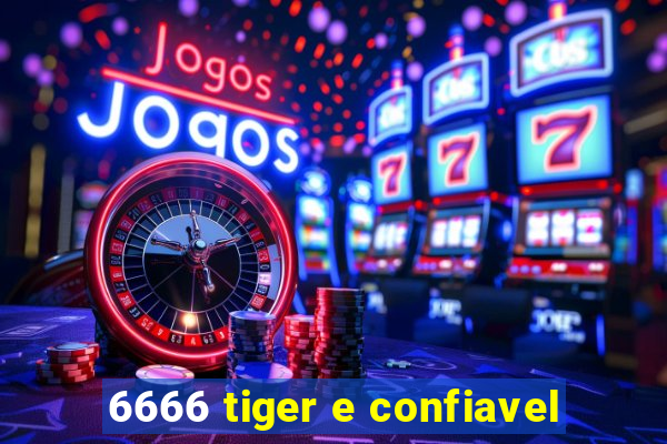 6666 tiger e confiavel