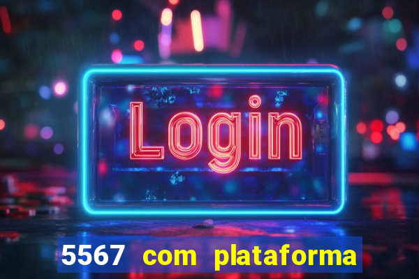 5567 com plataforma de jogos