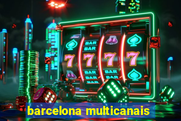 barcelona multicanais