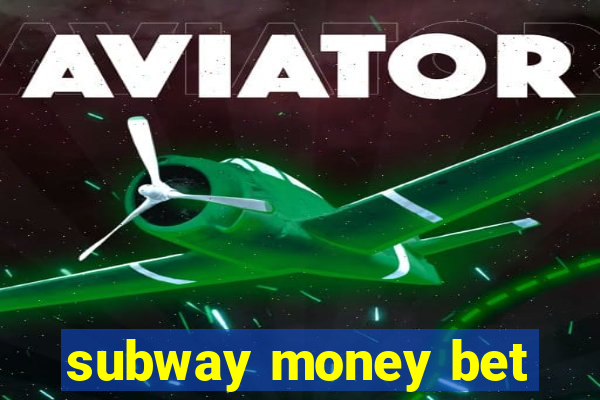 subway money bet