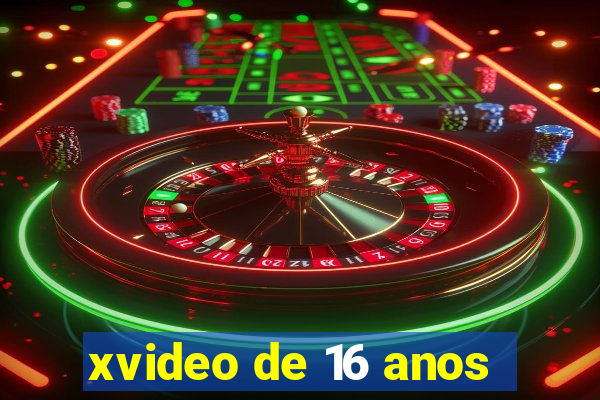 xvideo de 16 anos