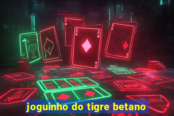 joguinho do tigre betano