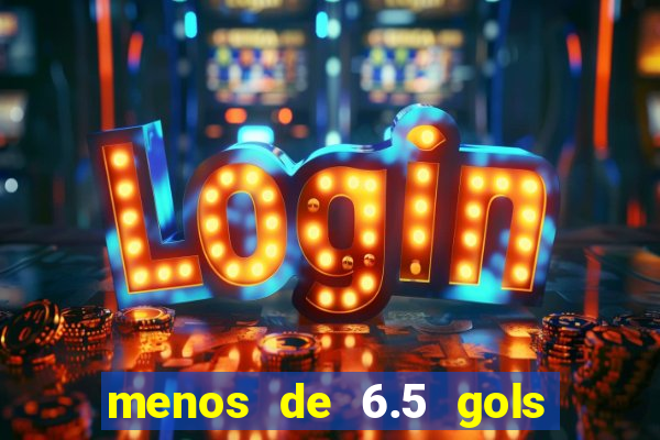 menos de 6.5 gols o que significa