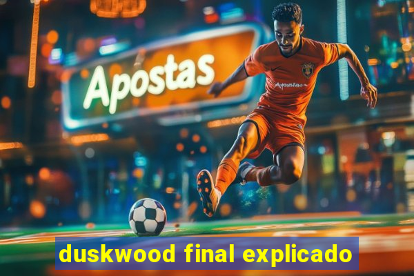 duskwood final explicado