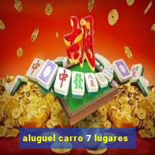 aluguel carro 7 lugares