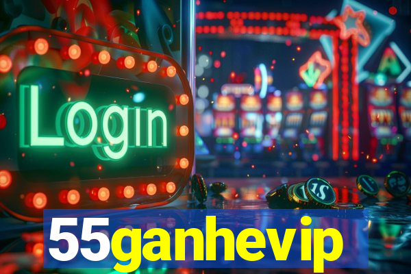 55ganhevip