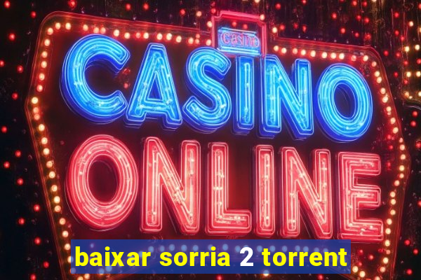 baixar sorria 2 torrent