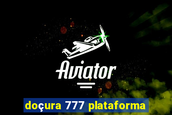 doçura 777 plataforma