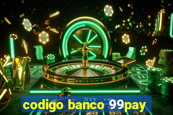 codigo banco 99pay