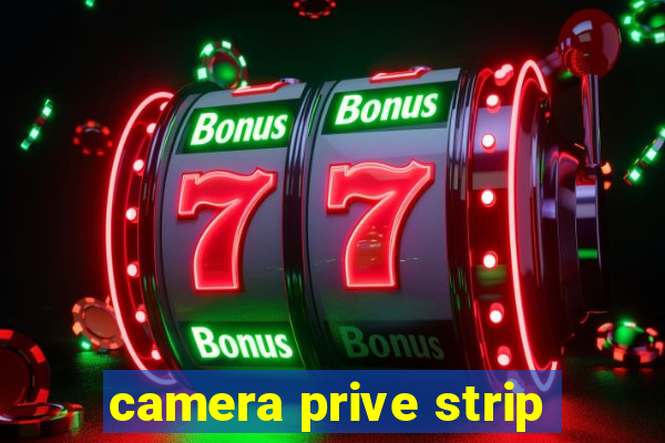 camera prive strip