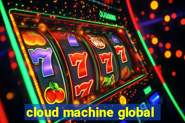 cloud machine global