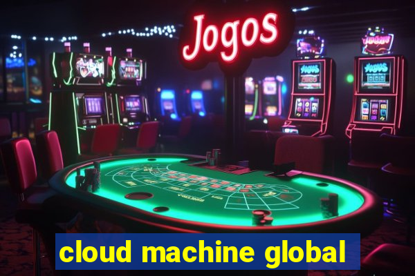 cloud machine global