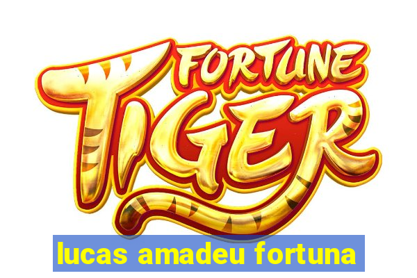 lucas amadeu fortuna