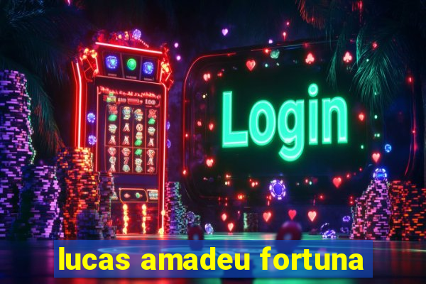 lucas amadeu fortuna