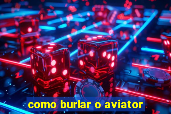 como burlar o aviator