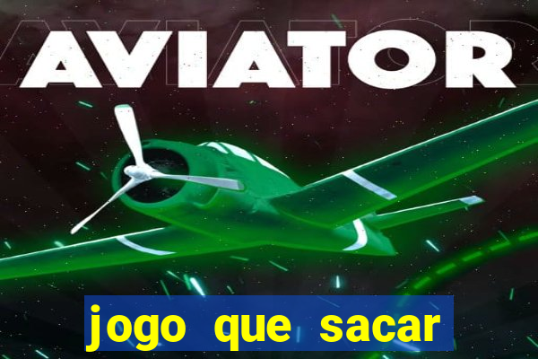 jogo que sacar dinheiro de verdade