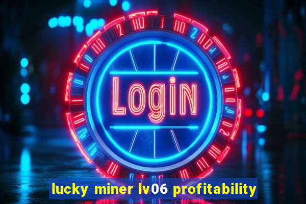 lucky miner lv06 profitability