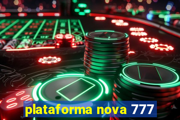 plataforma nova 777