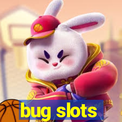 bug slots