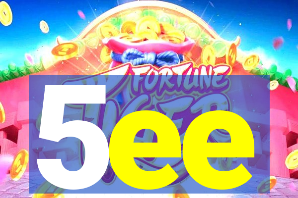 5ee