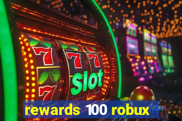 rewards 100 robux