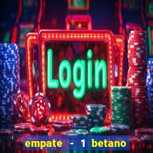 empate - 1 betano o que significa