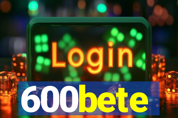 600bete