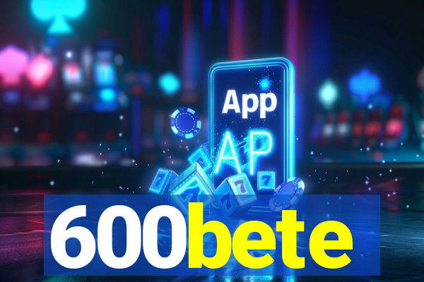 600bete