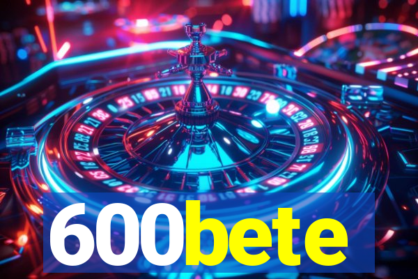 600bete