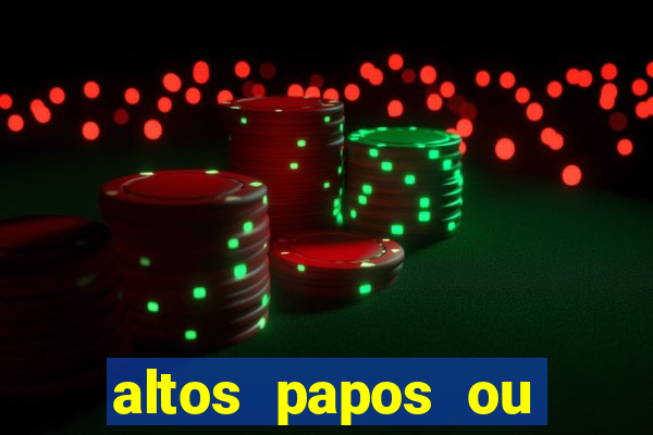 altos papos ou autos papos