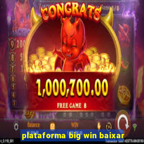 plataforma big win baixar