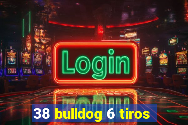 38 bulldog 6 tiros