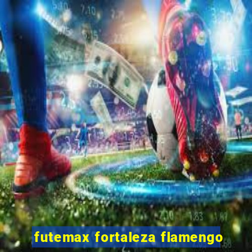 futemax fortaleza flamengo