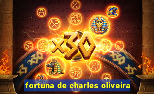 fortuna de charles oliveira