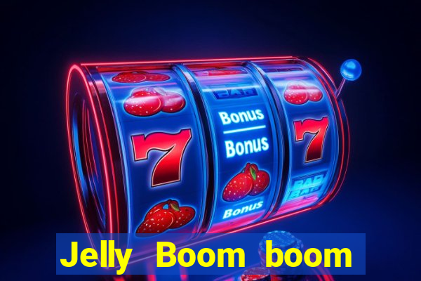 Jelly Boom boom jelly up