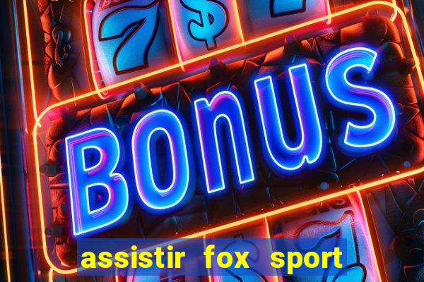 assistir fox sport futebol tv