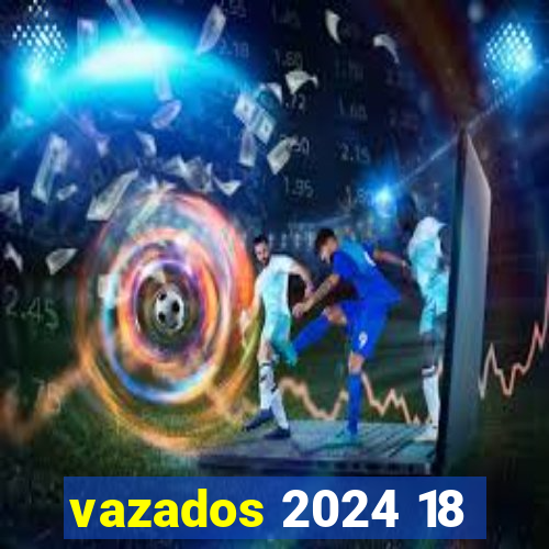 vazados 2024 18