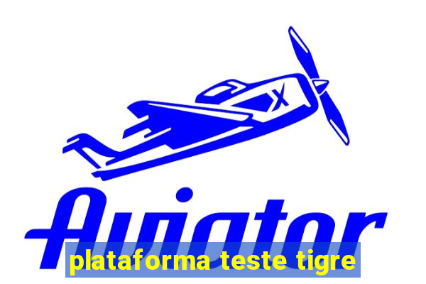 plataforma teste tigre