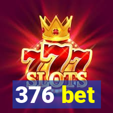 376 bet