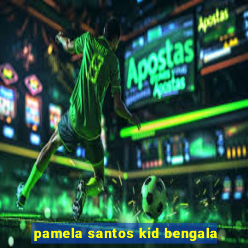 pamela santos kid bengala