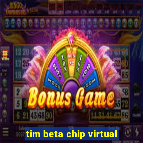 tim beta chip virtual