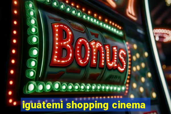 iguatemi shopping cinema