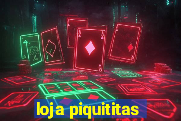 loja piquititas