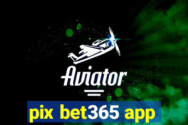 pix bet365 app