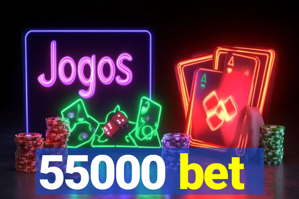 55000 bet