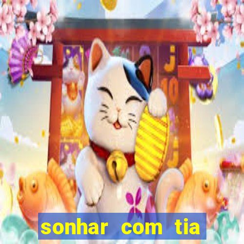 sonhar com tia jogo do bicho