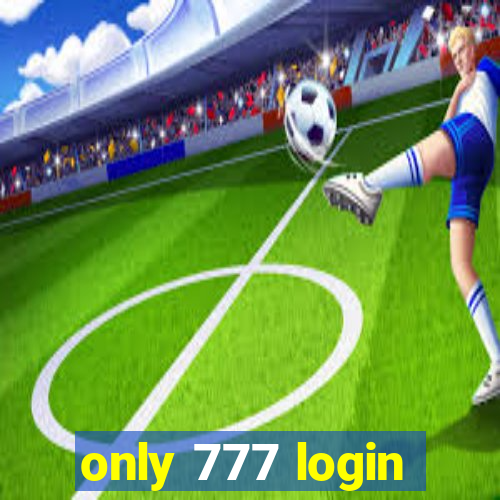 only 777 login