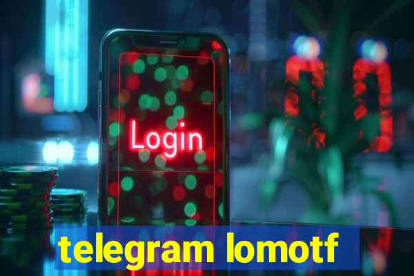 telegram lomotf