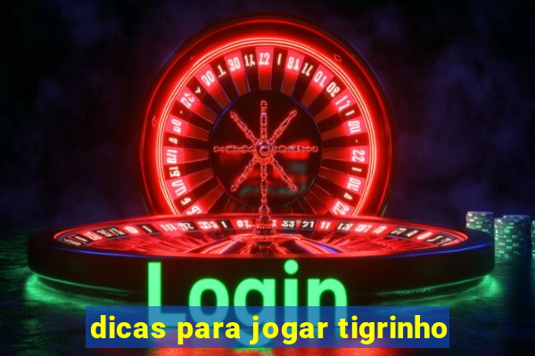 dicas para jogar tigrinho